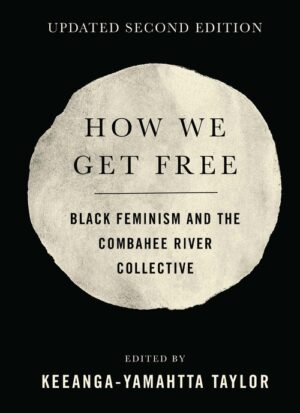 How we get Free: Black Feminism and the Combahee River Collective, Updated 2nd Edition