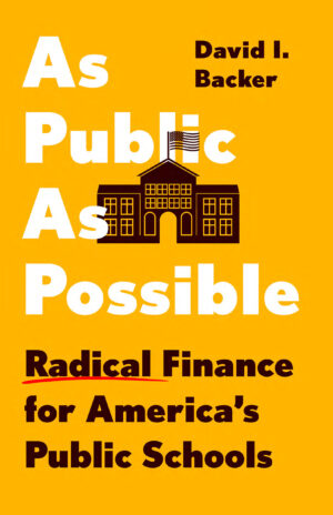 As Public as Possible Radical Finance for America’s Public Schools